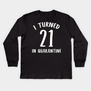 I Turned 21 In Quarantine Kids Long Sleeve T-Shirt